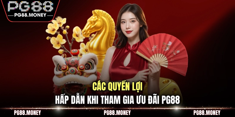 Các quyền lợi hấp dẫn khi tham gia ưu đãi PG88