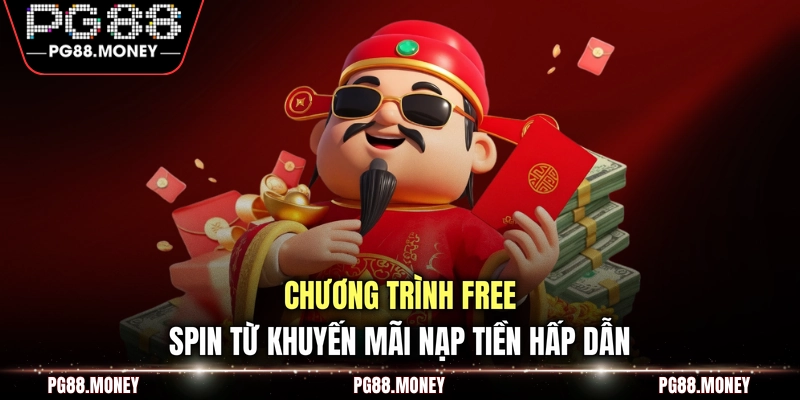 Chương trình Free Spin từ khuyến mãi nạp tiền hấp dẫn