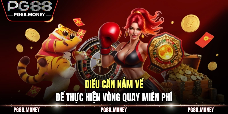 Điều cần nắm về để thực hiện vòng quay miễn phí
