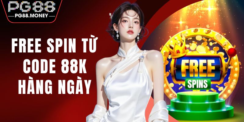 Free Spin Từ Code 88K Hàng Ngày