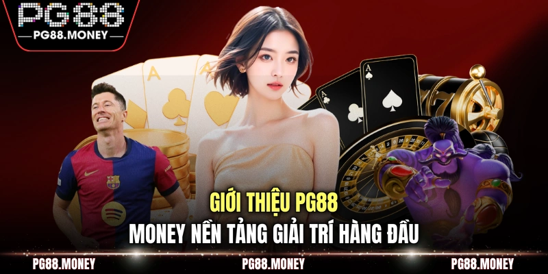 Giới thiệu PG88 money nền tảng giải trí hàng đầu