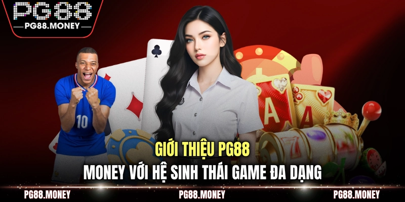 Giới thiệu PG88 money với hệ sinh thái game đa dạng