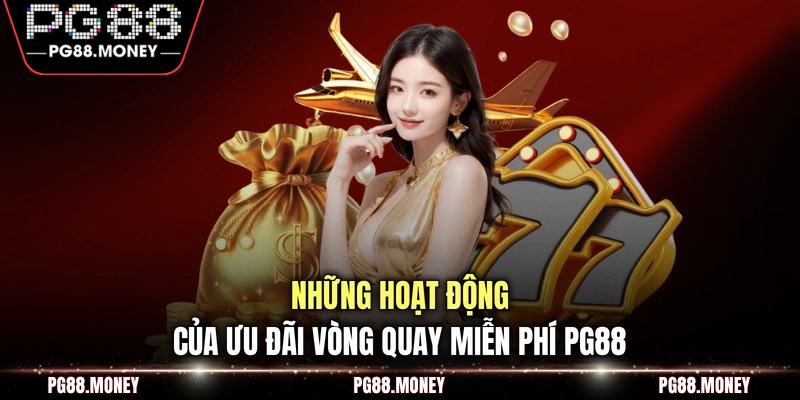 Những hoạt động của ưu đãi vòng quay miễn phí PG88
