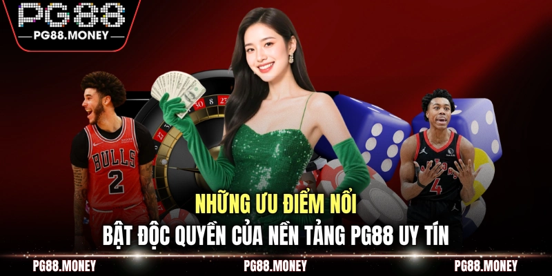 Những ưu điểm nổi bật độc quyền của nền tảng PG88 uy tín