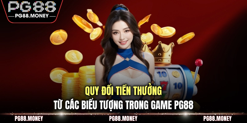 Quy đổi tiền thưởng từ các biểu tượng trong game PG88