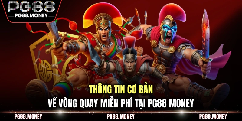 Thông tin cơ bản về vòng quay miễn phí tại PG88 MONEY